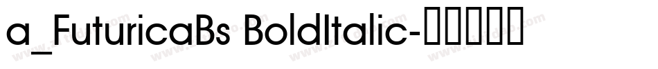 a_FuturicaBs BoldItalic字体转换